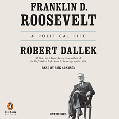 Read PDF 🖋️ Franklin D. Roosevelt: A Political Life by  Robert Dallek &  Rick Adamso