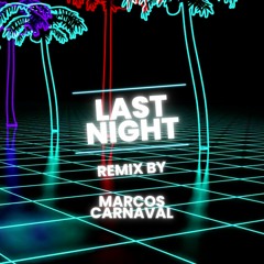 Last Night (Marcos Carnaval Remix)