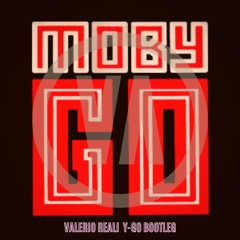 Moby - GO (Valerio Reali Y GO Bootleg)[Free Download]