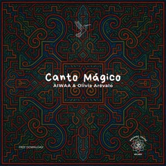 AIWAA ft. Olivia Arévalo - Canto Mágico (free download)