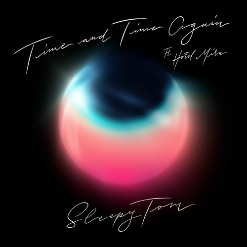 Time And Time Again (ft. Hotel Mira)