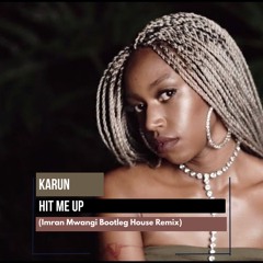 Karun - Hit Me Up (Imran Mwangi Bootleg House Remix)