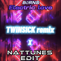 BØRNS - electric love (twinsick remix) x NATTUNES edit 2023