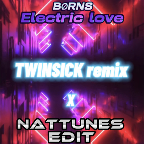 BØRNS - electric love (twinsick remix) x NATTUNES edit 2023