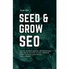 <Download>> Seed &amp Grow SEO: HOW TO WIN AT SEARCH ENGINE OPTIMIZATION AND DRIVE TRAFFIC TO ANY WE
