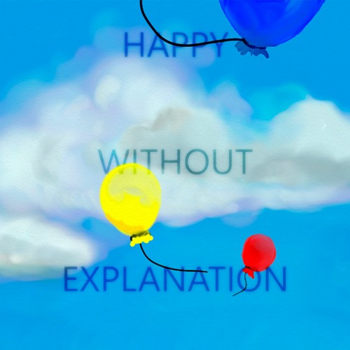 Happy Without Explanation ( FREE DOWNLOAD RADIO EDIT)