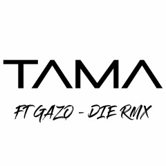 TAMA - [ft GAZO -DIE RMX]