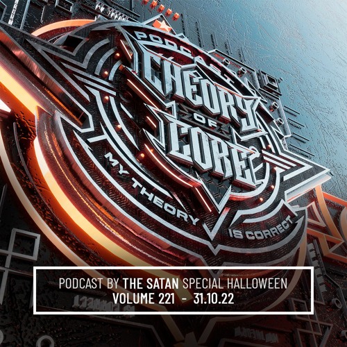The Satan - Theory of Core Podcast, Vol. 221