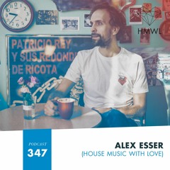 HMWL Podcast 347 - Alex Esser [HMWL / Backyard Sessions]