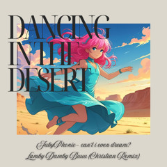 JubyPhonic - Can't i even dream (Lamby Damby Buuu Christian Remix) (Dancing in the Desert EP)