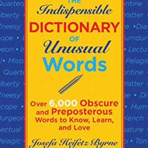 FREE EBOOK 💖 The Indispensable Dictionary of Unusual Words: Over 6,000 Obscure and P