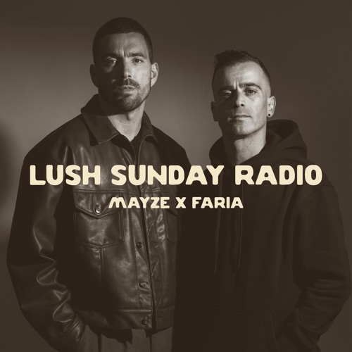 LUSH SUNDAY RADIO 006 :: MAYZE X FARIA