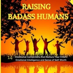 [Free] EPUB 🗸 Raising Badass Humans: 14 Intentional Connections that Nurture Your Ch