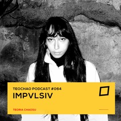 TEOCHAO PODCAST #064 - IMPVLSIV