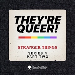 They're Queer - Stranger Things Special: Series 4 Volume 2(SPOILERS)