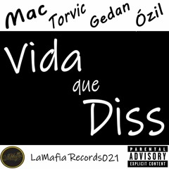 Vida Que Diss - LaMafia Records021 - Mac Mc, Torvic BxD, Gedan LDM, Ózil Bxd