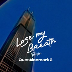 Lose My Breath (Remix) - Questionmark2