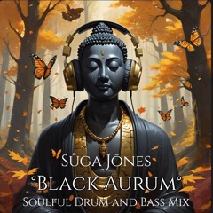 Suga Jones- Black Aurum (Deep Soulful dnb Mixxxx)