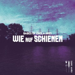 Babes Of Enola Grey - Wie Auf Schienen (Kay-Chi Remix) [CRAVE011SNGL2 | Premiere]