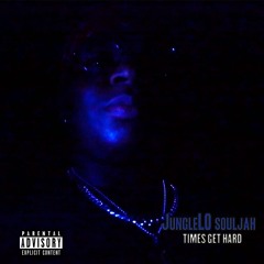 JungleLo Souljah - Times Get Hard