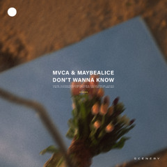 MVCA & maybealice - Don't Wanna Know