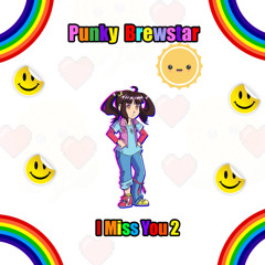 Punky Brewstar I Miss You 2