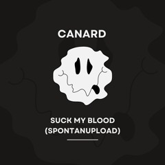 Canard - Suck My Blood (SpontanUpload)