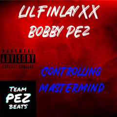 Controlling Mastermind by Lil FinlayXX ft. Bobby Pez prod. Team Pez Beats