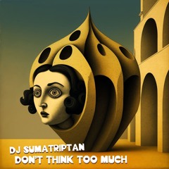 Preview / DJ Sumatriptan - Don't Think Too Much / Releases 25th July 2025