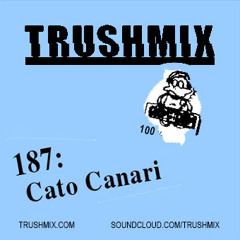 Trushmix 187: Cato Canari