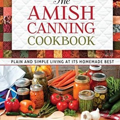 The Amish Canning Cookbook: Plain and Simple Living at Its Homemade Best (English Edition) | PDFRE