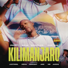 Pcee, S'gija Disciples & Zan'Ten - Kilimanjaro (feat. Justin99, Mema_Percent & Mr JazziQ)
