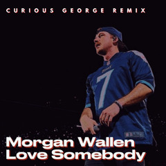 Morgan Wallen - Love Somebody (Curious George Remix) FREE DOWNLOAD!