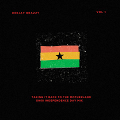 DEEJAY BRAZZY PRESENTS //TAKING IT BACK TO THE MOTHERLAND GH68 INDEPENDENCE DAY MIX