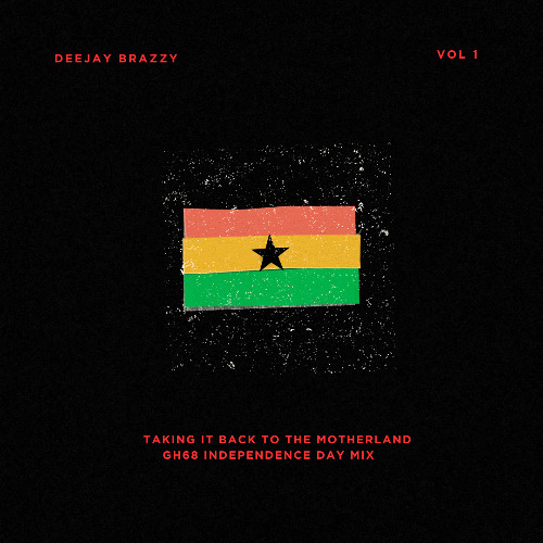 DEEJAY BRAZZY PRESENTS //TAKING IT BACK TO THE MOTHERLAND GH68 INDEPENDENCE DAY MIX