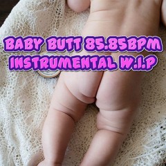 Baby Butt 85.85bpm INSTRUMENTAL W.I.P