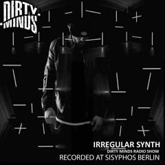Dirty Minds Podcast 055 with Irregular Synth (Recorded at Sisyphos, Berlin)