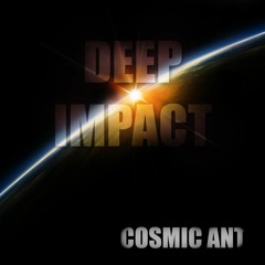Cosmic Ant - Deep Impact