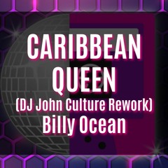CARIBBEAN QUEEN  (DJ John Culture Rework-FLAC) Billy Ocean