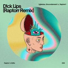 Iglesias, Gruuvelement´s - D!ck Lips (Raptorr Remix)