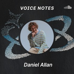 Voice Notes: Daniel Allan on "Wish Upon A Star"