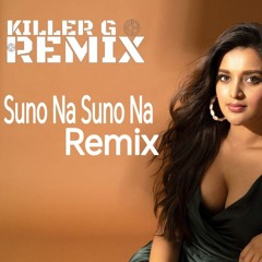 Suno Na Suno Na - Killer G Remix