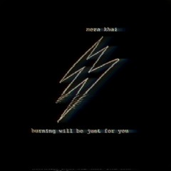 Mera Khai - burning will be just for you (chapter 2: numbness)