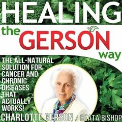 ~Read~[PDF] Healing the Gerson Way: The All-Natural Solution for Cancer & Chronic Disease - Cha