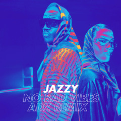 Jazzy - No Bad Vibes (ADZ Remix)