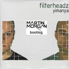Filterheadz - Yimanya (Martin Morgan Bootleg)