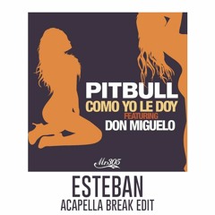 Pitbull Feat. Don Miguelo - Como Yo Le Doy [Esteban Acapella Break Edit]🔥 // Free Download