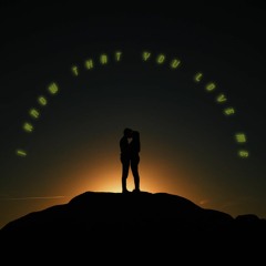 I Know That You Love Me