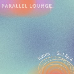 Parallel Lounge Se.1 Ep.4 - Kema
