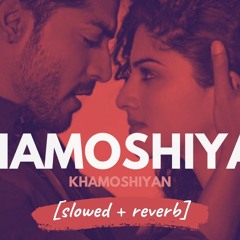 Khamoshiyan - Arijit Singh (Khamoshiyan) [slowed + reverb]